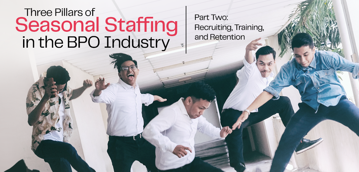 Part 2: Recruiting, Three Pillars of Seasonal Staffing in the BPO Industry